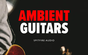 Spitfire Audio Ambient Guitars - Kontakt电影级环境吉他音色库