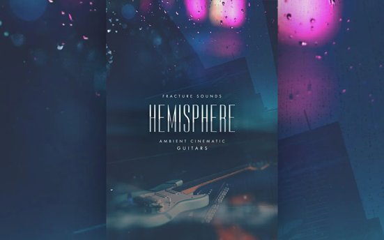 Fracture Sounds Hemisphere Guitars (KONTAKT) 环境氛围电吉他采样音源