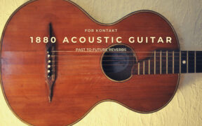 Past To Future Reverbs 1880 Acoustic Guitar (KONTAKT) 原声吉他音源