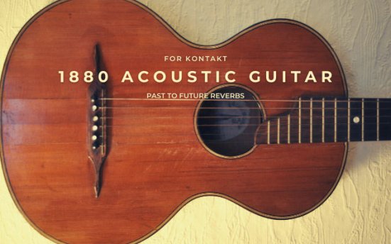 Past To Future Reverbs 1880 Acoustic Guitar (KONTAKT) 原声吉他音源