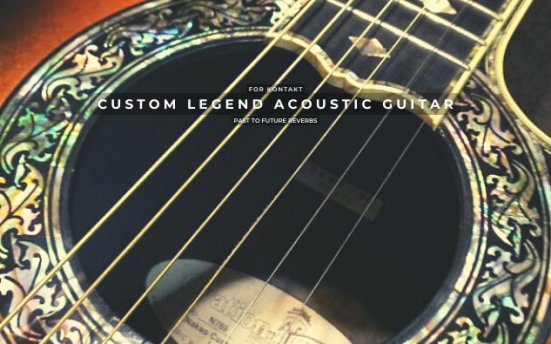 Past To Future Reverbs Custom Legend Acoustic Guitar (KONTAKT) 定制传奇原声吉他音源
